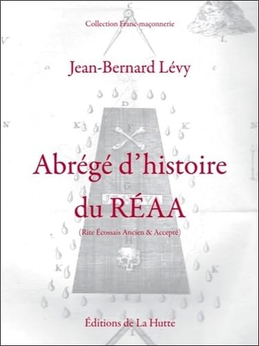 Abrégé d'histoire du R.E.A.A. (Rite Ecossais Ancien Accepté)