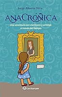 ANA CRONICA. UNA AVENTURA CON ESCRITORES Y ARTISTAS A TRAVES DEL TIEMPO 6074576750 Book Cover