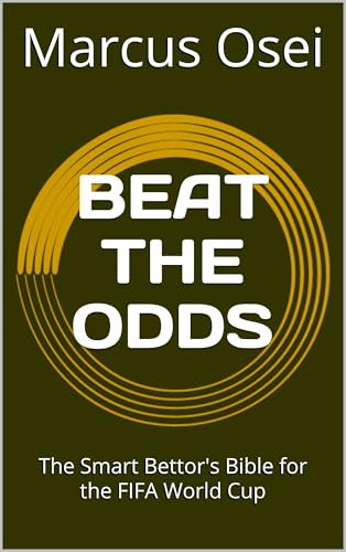 BEAT THE ODDS : The Smart Bettor's Bible for the FIFA World Cup