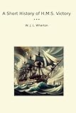 A Short History of H.M.S. Victory (Classic Books)