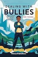 DEALING WITH BULLIES FOR TEENS (Overcome Bullying,Build Resilience & Confidence): A Teen's Guide to Stopping Bullies & Achieving Success B0D9C4ZFKL Book Cover