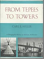 From Teepees to Towers: A Photographic History of American Architecture 0316363960 Book Cover