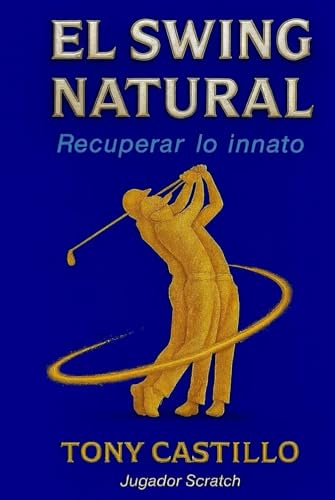 EL SWING NATURAL - Recuperar lo Innato - (LIBROS DE GOLF) EL SWING NATURAL - Recuperar lo Innato - (LIBROS DE GOLF)