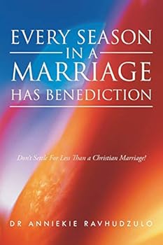 Paperback Every Season in a Marriage has Benediction: Don't Settle For Less Than a Christian Marriage! Book