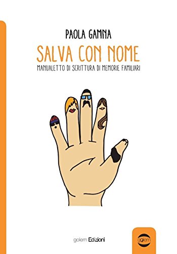 Salva con nome. Manualetto di memorie familiari Salva con nome. Manualetto di memorie familiari
