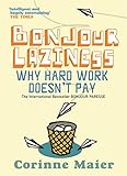 Bonjour Laziness: Why Hard Work Doesn't Pay - Corinne Maier 