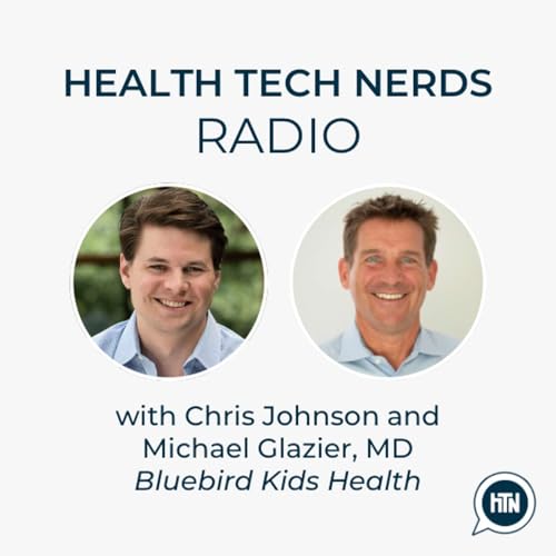 Improving pediatric care access and outcomes through value-based Medicaid contracting, technology, and a prevention-first model | Chris Johnson & Michael Glazier, MD (Bluebird Kids Health)