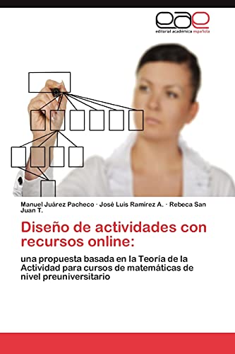 Diseno de Actividades Con Recursos Online: una propuesta basada en la Teoría de la Actividad para cursos de matemáticas de nivel preuniversitario - Ju Rez Pacheco, Manuel