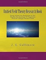 Unified Field Theory Research Book: Using Subjective Response to Psi-Plasma for Analysis of Properties Neutral Charge Plasma Fields 1543024831 Book Cover