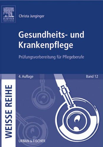 Gesundheits- und Krankenpflege: Prüfungsvorbereitung für Pflegeberufe (Weisse Reihe - Urban & Fischer-Verlag)
