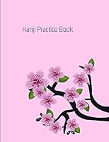 Kanji Practice Book: Large Japanese Alphabet Calligraphy Practice Book with Blossom design and Genkouyoushi Paper Interior For Kanji, Kana, Katakana and Hiragana 1983350338 Book Cover