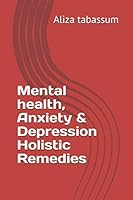 Mental Health, Anxiety and Depression Holistic Remedies 1671130014 Book Cover