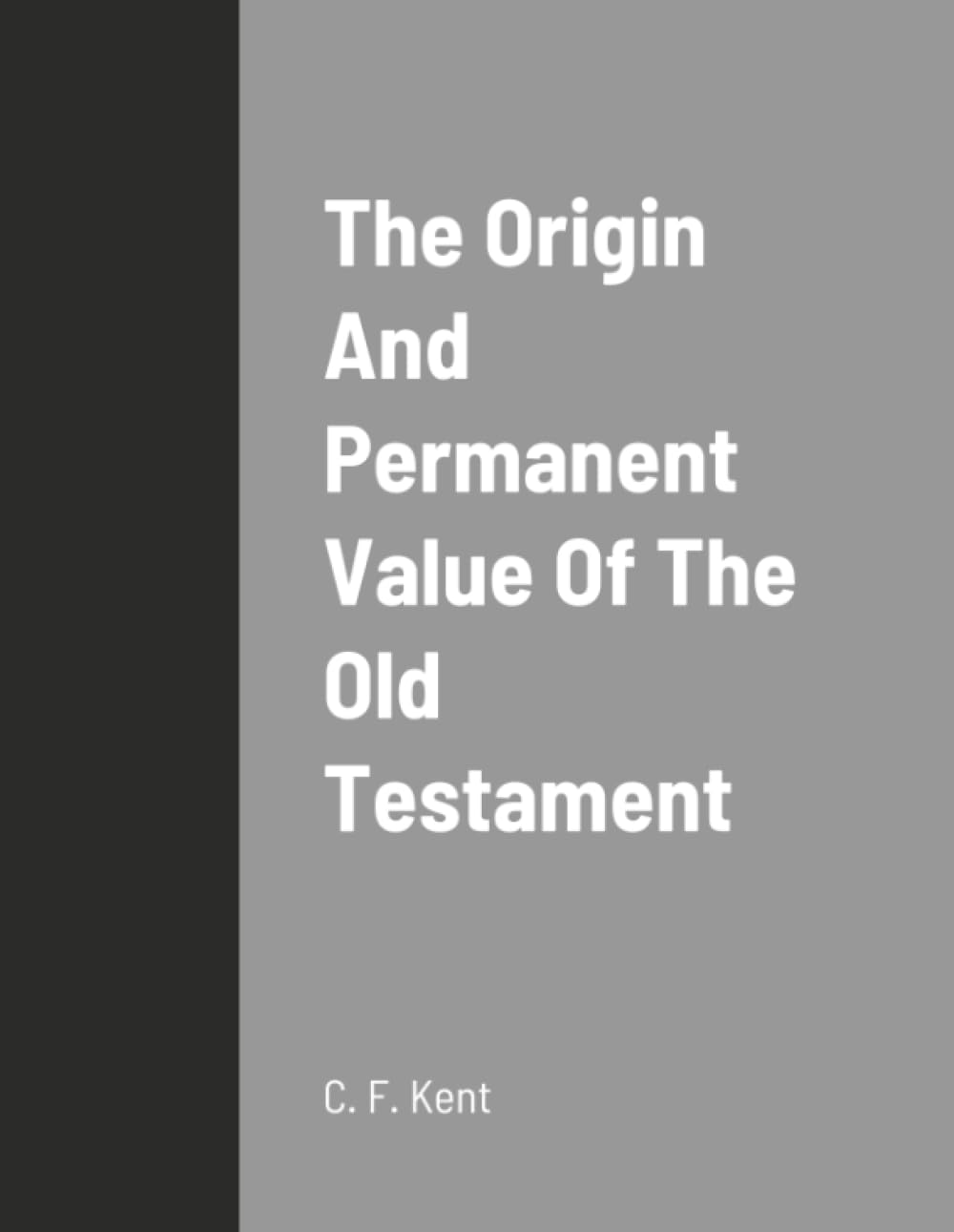 The Origin And Permanent Value Of The Old Testament