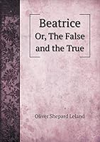 Beatrice Or, The False and the True 5519220441 Book Cover