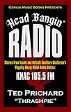 Head Bangin' Radio: Stories from Inside and Outside Southern California’s Flagship Heavy Metal Radio Station: KNAC 105.5 FM
