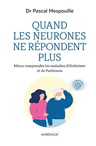  Quand les neurones ne répondent plus: Mieux comprendre les maladies d'Alzheimer et de Parkinson (Sa Livre eBook France