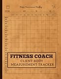 Fitness Coach Client Body Measurement Tracker: Personal Trainer Client Body Measurement & Information Logbook | Coach Client Weight Loss Journal | ... | 8.5x11 Inch. ( 13 Weeks Per Client )
