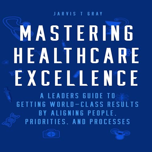 Mastering Healthcare Excellence by Jarvis T Gray episode artwork