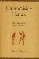 Unpromising Heroes: Mark Twain and His Characters B0000CN36T Book Cover