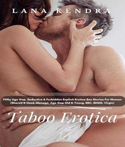 Taboo Erotica: Filthy Age Gap, Seductive & Forbidden Explicit Erotica Sex Stories For Women (Shared...