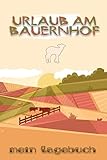 Urlaub am Bauernhof - Mein Tagebuch: Reisetagebuch für Kinder zum Ausfüllen für einen Bauernhofurlaub || Für bis zu 14 Urlaubstage || Schöne Beschäftigung für Kinder während der Urlaub