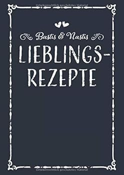 Bastis and Nastis Lieblingsrezepte : A4 Rezeptbuch Zum Selberschreiben Mit Inhaltsverzeichnis I Personalisiertes Kochbuch F?r Paare Zum Eintragen Von 100 Rezepten I Basti and Nasti I Geschenk F?r P?rc