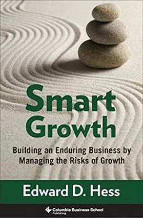 Smart Growth: Building an Enduring Business by Managing the Risks of Growth (Columbia Business School Publishing): Form and Consequences-Wow! eBook