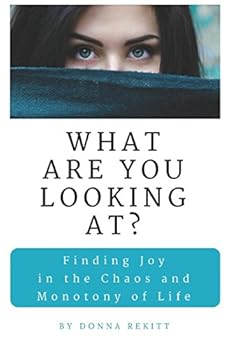 Paperback What Are You Looking At?: Finding Joy in the Chaos and Monotony of Life Book