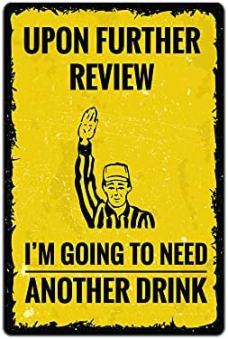 Tin Signs Man Cave Decor - Metal Sign 12 x 8 in. Upon Further Review I'm Going to Need Another Drink