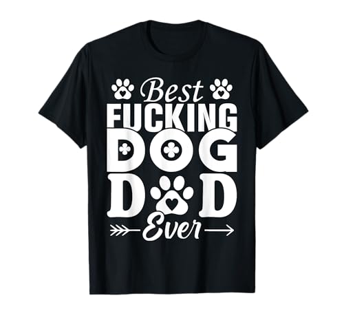 Best Fucking Dog Dad Ever Funny Father's Day T-Shirt for Men Women