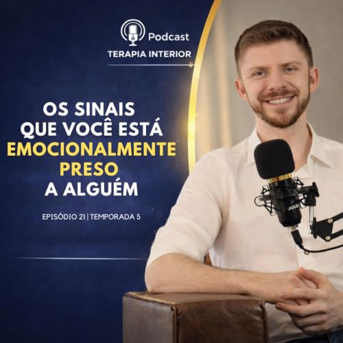 #05 EP21 - Os sinais que voc&ecirc; est&aacute; emocionalmente preso a algu&eacute;m