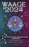 Ihr Komplettes Persönliches Waage Horoskop 2024: Monatliche astrologische Vorhersage, Prognosewerte aller Sternzeichen, Astrologie, Sonnensternzeichen ... Spiritualität. (Himmlische Einblicke 2024)