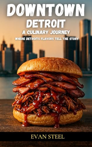 DOWNTOWN DETROIT: A CULINARY JOURNEY EAT BOLD. EAT LOCAL. EAT DETROIT.