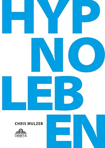 Hypnose Leben - Dein Wegweiser für Hypnose und Trance: Hypnotisiere andere, überwinde Ängste und entfessele dein volles Potenzial mit NLP und Selbsthypnose