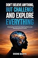 DON’T BELIEVE ANYTHING, BUT CHALLENGE AND EXPLORE EVERYTHING: Challenging Victimhood, Rejecting Blame, and Rebuilding Africa’s Future 1919551948 Book Cover