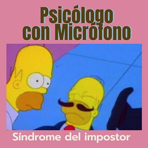 Psicólogo con Micrófono 3 : Síndrome del impostor