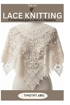 Paperback The Art of Lace knitting: A Comprehensive Guide from Basics to Masterpieces Book