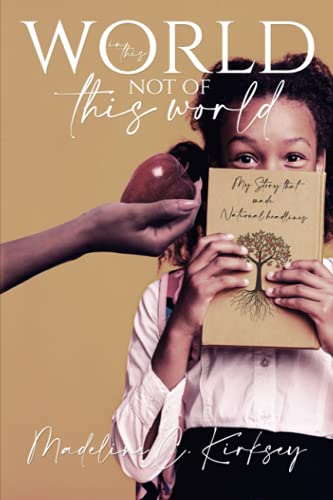 In This World not of This World: My Story that Made National Headlines