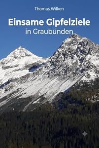 Einsame Gipfelziele in Graubünden: Interessante Bergtouren in selten besuchten Gebieten