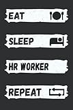 eat hr  Eat Sleep HR Worker Repeat: Notebook-Journal Gift For HR Worker Lovers Cute Notebook Gift Idea For HR Worker lovers Girls & Boys Men & Women on ... Occasion  6x9 Inches-120 Blank Lined Pages