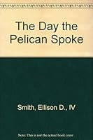 The Day the Pelican Spoke 1419649590 Book Cover