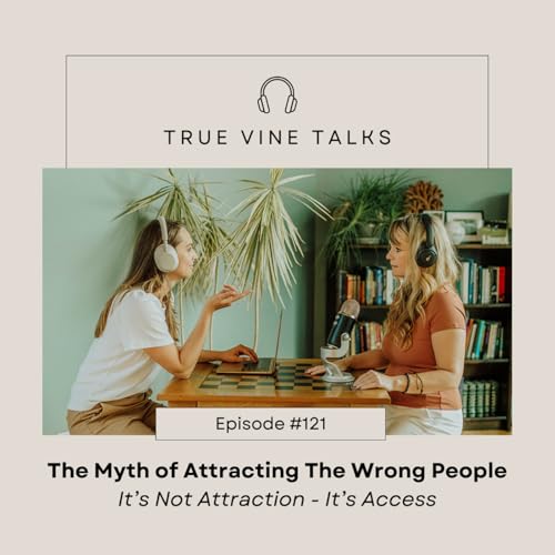 The Myth of Attracting The Wrong Person: It's Not Attraction - It's Access cover art
