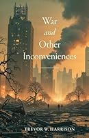 War and Other Inconveniences 1038348056 Book Cover