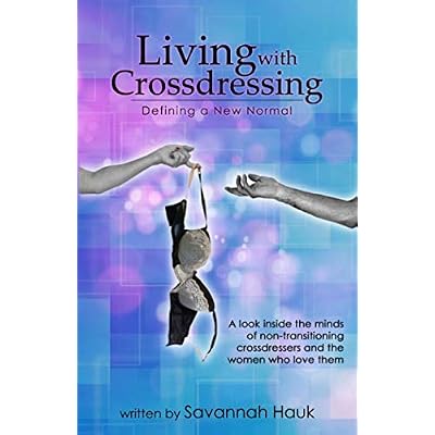 Living with Crossdressing: Defining a New Normal Paperback &ndash; July 28, 2017