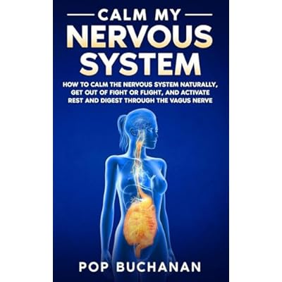 Calm My Nervous System: How to Calm the Nervous System Naturally, Get Out of Fight or Flight, and Activate Rest and Digest Through the Vagus Nerve