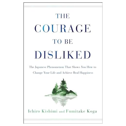 The Courage to Be Disliked: The Japanese Phenomenon That Shows You How to Change Your Life and Achieve Real Happiness