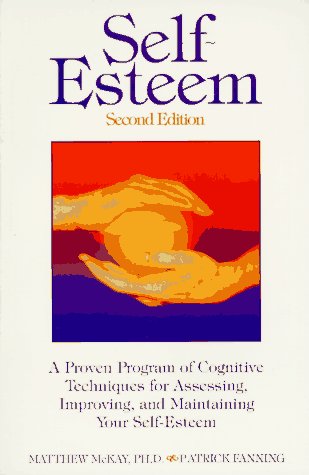 Self-esteem: A Proven Program of Cognitive Techniques for Assessing, Improving and Maintaining Your Self-esteem