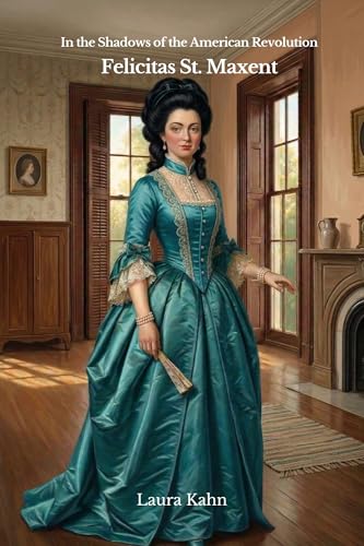 In the Shadows of the American Revolution: Felicitas St. Maxent