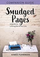 The Smudged Pages Companion: A Guide to Letting Go of the Lies 0999122673 Book Cover