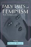 Fairy Tales and Feminism: New Approaches (Series in Fairy-Tale Studies)